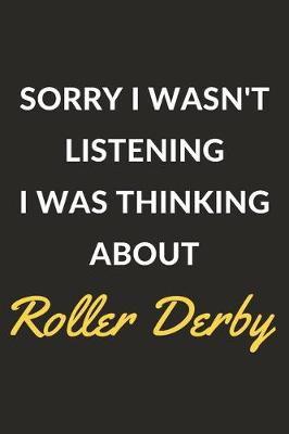Cover of Sorry I Wasn't Listening I Was Thinking About Roller Derby