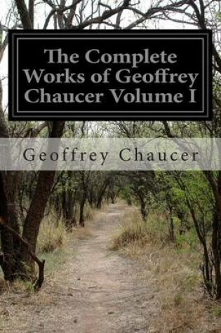 Cover of The Complete Works of Geoffrey Chaucer Volume I
