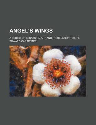 Book cover for Angel's Wings; A Series of Essays on Art and Its Relation to Life