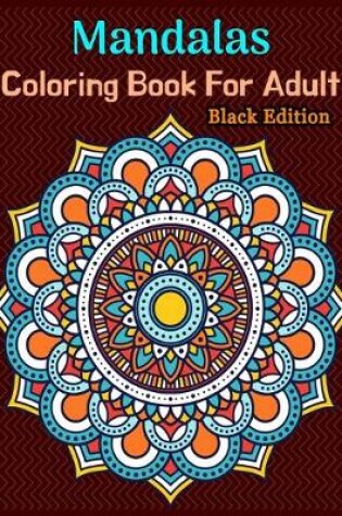 Cover of Mandalas Coloring Book For Adult Black Edition