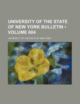 Book cover for University of the State of New York Bulletin (Volume 604)