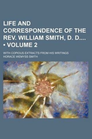 Cover of Life and Correspondence of the REV. William Smith, D. D (Volume 2); With Copious Extracts from His Writings