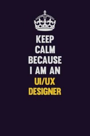 Cover of Keep calm Because I Am An UI/UX designer