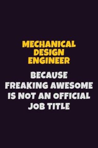 Cover of Mechanical Design Engineer, Because Freaking Awesome Is Not An Official Job Title