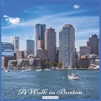 Book cover for A Walk in Boston 2021 Wall Calendar