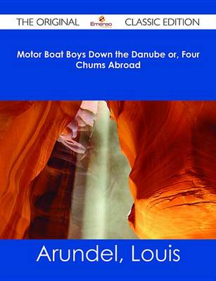 Book cover for Motor Boat Boys Down the Danube Or, Four Chums Abroad - The Original Classic Edition