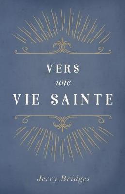 Book cover for Vers Une Vie Sainte (the Pursuit of Holiness)