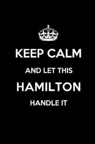 Cover of Keep Calm and Let This Hamilton Handle It