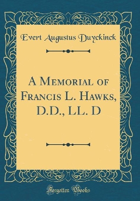 Book cover for A Memorial of Francis L. Hawks, D.D., LL. D (Classic Reprint)