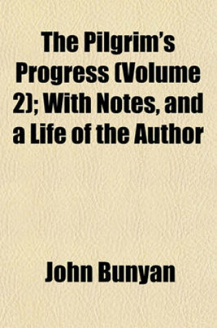 Cover of The Pilgrim's Progress (Volume 2); With Notes, and a Life of the Author