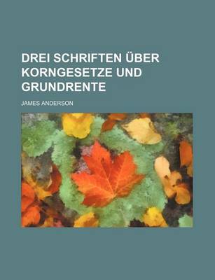 Book cover for Drei Schriften Uber Korngesetze Und Grundrente