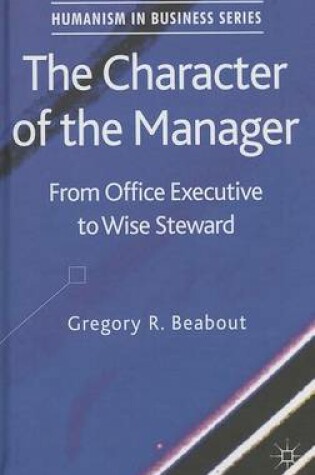 Cover of Character of the Manager, The: From Office Executive to Wise Steward