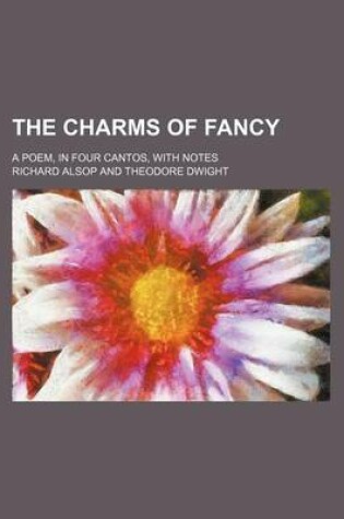 Cover of The Charms of Fancy; A Poem, in Four Cantos, with Notes