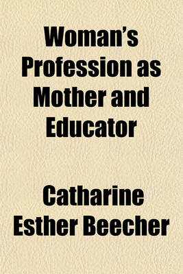 Book cover for Woman's Profession as Mother and Educator; With Views in Opposition to Woman Suffrage