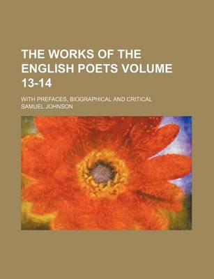 Book cover for The Works of the English Poets Volume 13-14; With Prefaces, Biographical and Critical