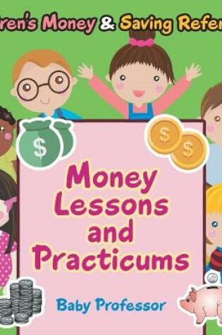 Cover of Money Lessons and Practicums -Children's Money & Saving Reference