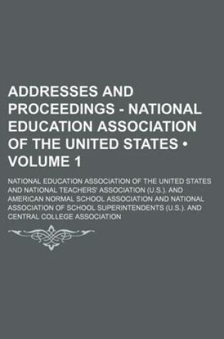 Cover of Addresses and Proceedings - National Education Association of the United States (Volume 1)