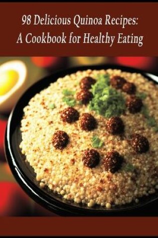 Cover of 98 Delicious Quinoa Recipes