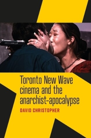 Cover of Toronto New Wave Cinema and the Anarchist-Apocalypse