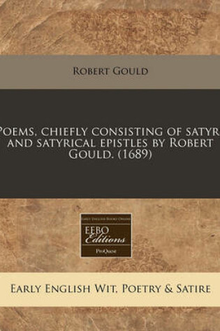 Cover of Poems, Chiefly Consisting of Satyrs and Satyrical Epistles by Robert Gould. (1689)