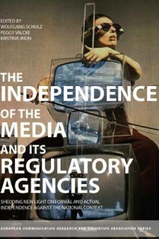 Cover of The Independence of the Media and its Regulatory Agencies