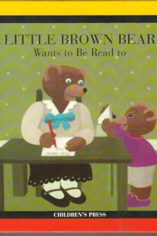 Cover of Little Brown Bear Wants to Be Read to