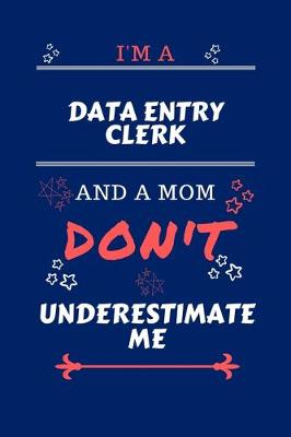 Book cover for I'm A Data Entry Clerk And A Mom Don't Underestimate Me