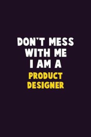 Cover of Don't Mess With Me, I Am A Product Designer