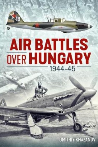 Cover of Air Battles Over Hungary 1944-45