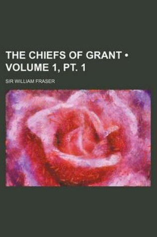 Cover of The Chiefs of Grant (Volume 1, PT. 1)