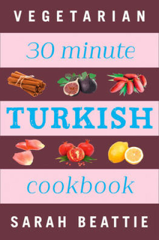 Cover of 30 Minute Turkish Vegetarian Cookbook