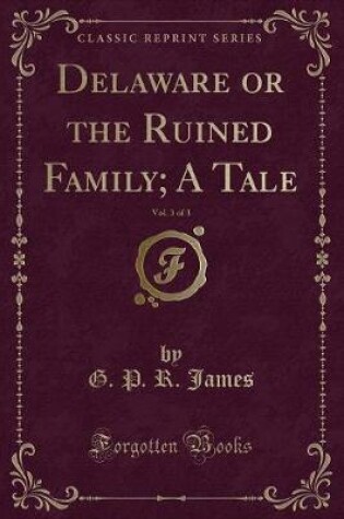 Cover of Delaware or the Ruined Family; A Tale, Vol. 3 of 3 (Classic Reprint)