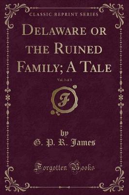 Book cover for Delaware or the Ruined Family; A Tale, Vol. 3 of 3 (Classic Reprint)