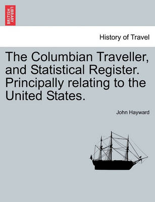 Book cover for The Columbian Traveller, and Statistical Register. Principally Relating to the United States.