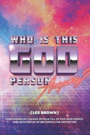 Cover of Who Is This God Person, Anyway?