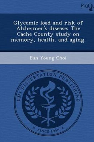 Cover of Glycemic Load and Risk of Alzheimer's Disease: The Cache County Study on Memory