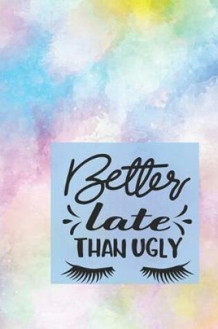 Cover of Better Late Than Ugly