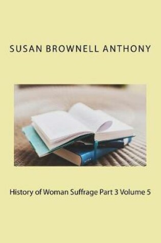 Cover of History of Woman Suffrage Part 3 Volume 5