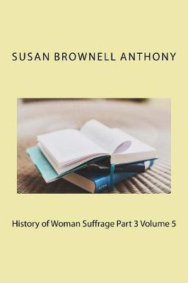 Book cover for History of Woman Suffrage Part 3 Volume 5