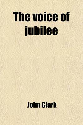 Book cover for The Voice of Jubilee; A Narrative of the Baptist Mission, Jamaica, from Its Commencement with Biographical Notices of Its Fathers and Founders