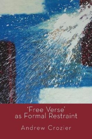 Cover of Free Verse as Formal Restraint