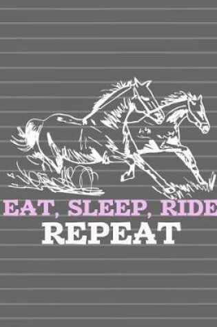 Cover of Horse - Eat Sleep Ride Repeat Notebook - College Ruled