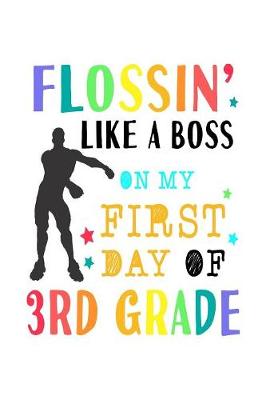 Book cover for Flossin Like A Boss On My First Day Of 3rd Grade