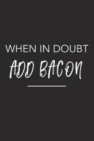 Cover of When in Doubt Add Bacon