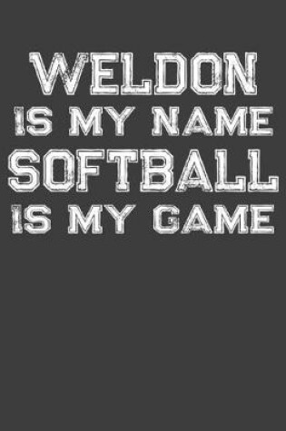 Cover of Weldon Is My Name Softball Is My Game