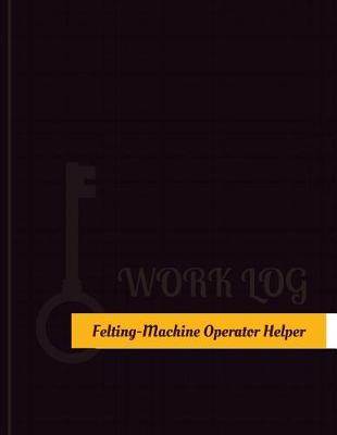 Book cover for Felting Machine Operator Helper Work Log