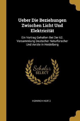 Cover of Ueber Die Beziehungen Zwischen Licht Und Elektricität