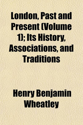 Book cover for London, Past and Present (Volume 1); Its History, Associations, and Traditions