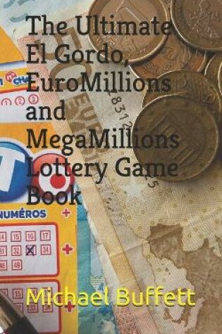 Cover of The Ultimate El Gordo, EuroMillions and MegaMillions Lottery Game Book