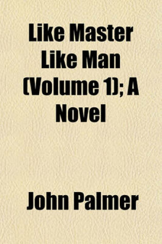 Cover of Like Master Like Man (Volume 1); A Novel